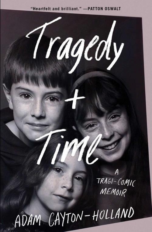 Cover of the book Tragedy Plus Time by Adam Cayton-Holland, Gallery Books