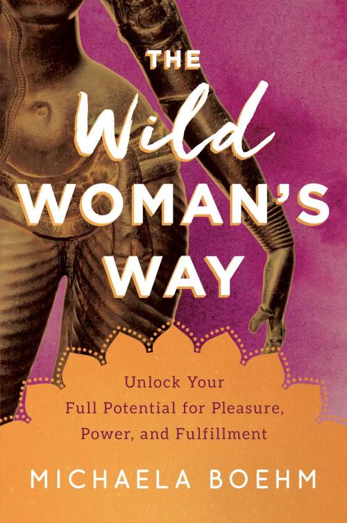 Cover of the book The Wild Woman's Way by Michaela Boehm, Atria/Enliven Books