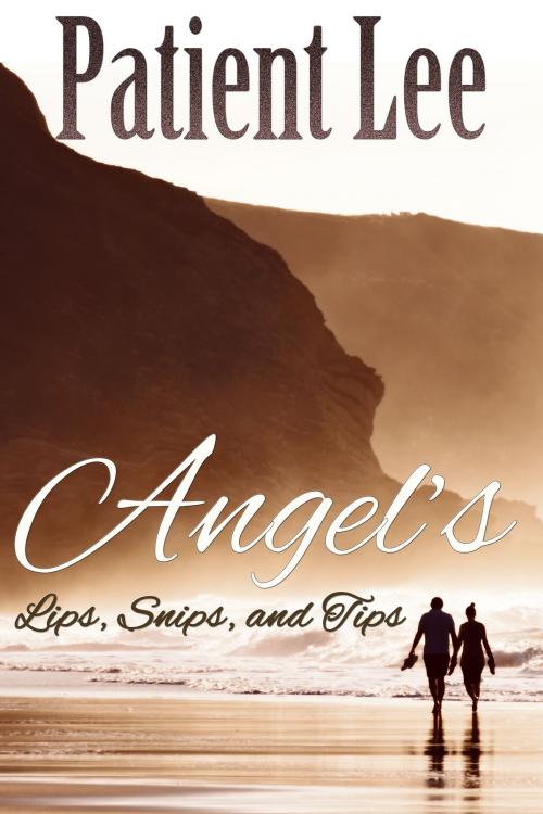 Cover of the book Angel’s Lips, Snips, and Tips by Patient Lee, Excessica