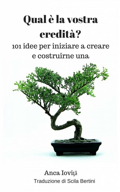 Cover of the book Qual è la vostra eredità? 101 idee per iniziare a creare e costruirne una by Anca Ioviţă, Babelcube Inc.
