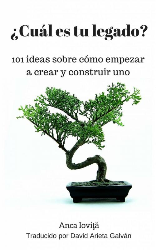 Cover of the book ¿Cuál es tu legado? 101 ideas sobre cómo empezar a crear y construir uno by Anca Ioviţă, Babelcube Inc.