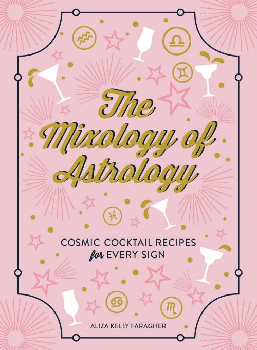 Cover of the book The Mixology of Astrology by Aliza Kelly, Adams Media