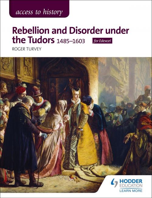 Cover of the book Access to History: Rebellion and Disorder under the Tudors, 1485-1603 for Edexcel by Roger Turvey, Hodder Education