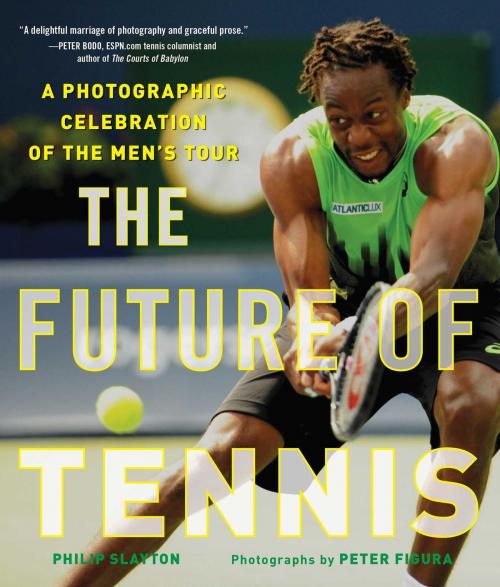 Cover of the book The Future of Tennis by Philip Slayton, Peter Figura, Skyhorse