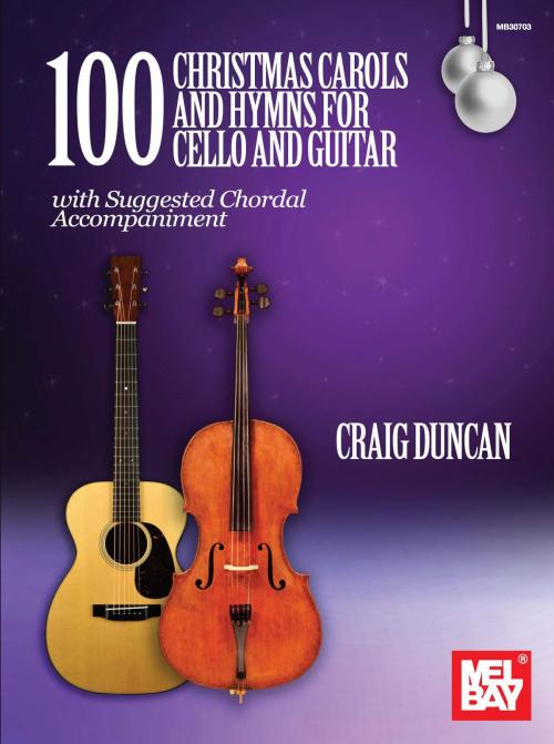 Cover of the book 100 Christmas Carols and Hymns for Cello and Guitar by Craig Duncan, Mel Bay Publications, Inc.