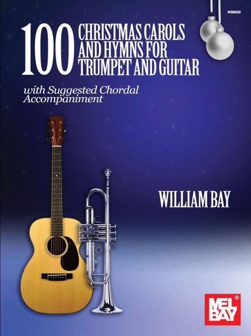 Cover of the book 100 Christmas Carols and Hymns for Trumpet and Guitar by William Bay, Mel Bay Publications, Inc.