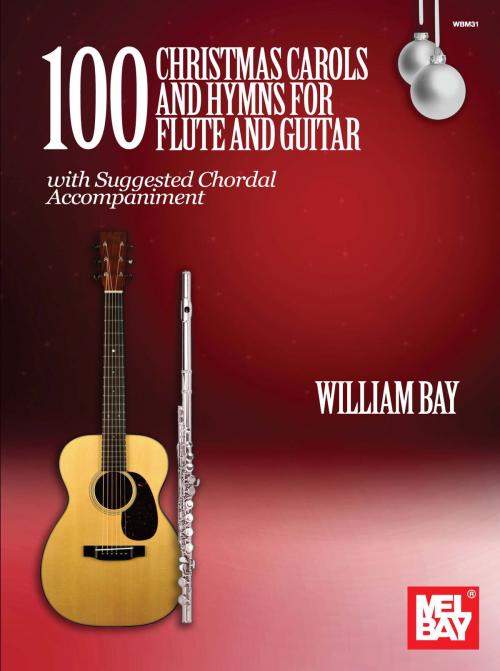 Cover of the book 100 Christmas Carols and Hymns for Flute and Guitar by William Bay, Mel Bay Publications, Inc.
