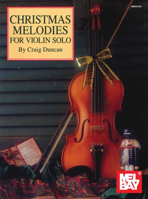 Cover of the book Christmas Melodies for Violin Solo by Craig Duncan, Mel Bay Publications, Inc.