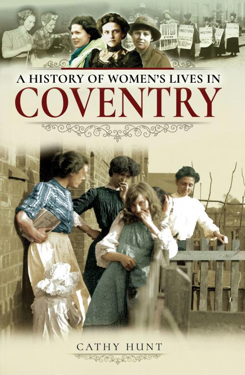 Cover of the book A History of Women's Lives in Coventry by Cathy Hunt, Pen and Sword