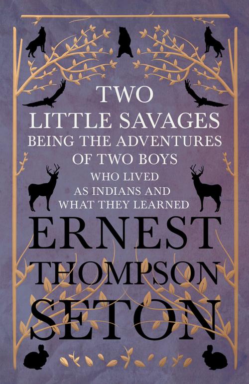 Cover of the book Two Little Savages - Being the Adventures of Two Boys who Lived as Indians and What They Learned by Ernest Thompson Seton, Read Books Ltd.