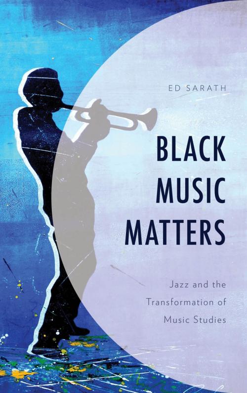 Cover of the book Black Music Matters by Ed Sarath, Rowman & Littlefield Publishers