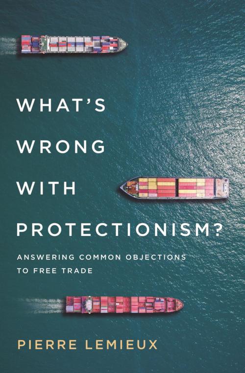 Cover of the book What's Wrong with Protectionism by Pierre Lemieux, Rowman & Littlefield Publishers