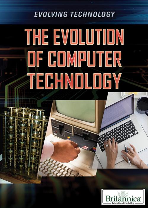 Cover of the book The Evolution of Computer Technology by Britannica Educational Publishing, Britannica Educational Publishing