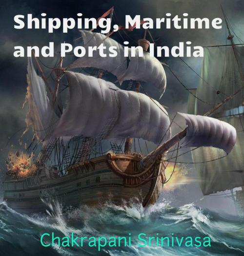 Cover of the book Shipping, Maritime and Ports in India by chakrapani srinivasa, chakrapani srinivasa