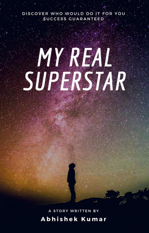 Cover of the book My Real Superstar by Abhishek Kumar, Abhishek Kumar