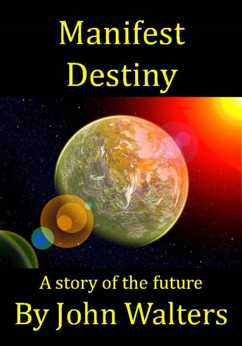 Cover of the book Manifest Destiny: A Story of the Future by John Walters, Astaria Books
