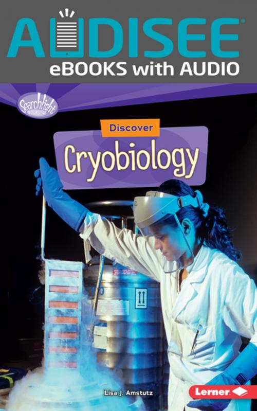 Cover of the book Discover Cryobiology by Lisa J. Amstutz, Lerner Publishing Group