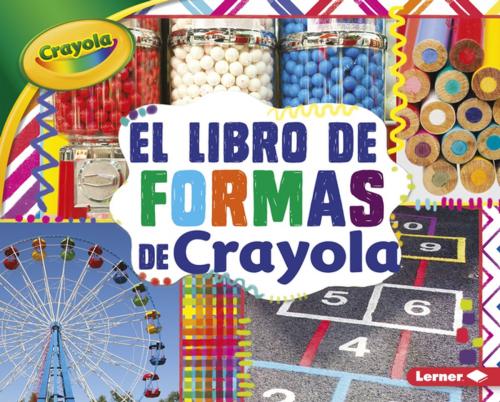 Cover of the book El libro de formas de Crayola ® (The Crayola ® Shapes Book) by Mari Schuh, Lerner Publishing Group