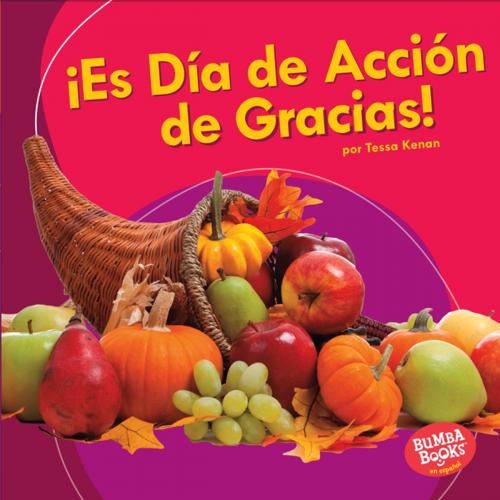 Cover of the book ¡Es Día de Acción de Gracias! (It's Thanksgiving!) by Tessa Kenan, Lerner Publishing Group