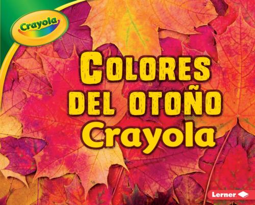 Cover of the book Colores del otoño Crayola ® (Crayola ® Fall Colors) by Mari Schuh, Lerner Publishing Group