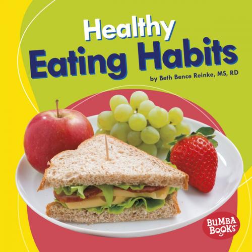 Cover of the book Healthy Eating Habits by Beth Bence Reinke, Lerner Publishing Group