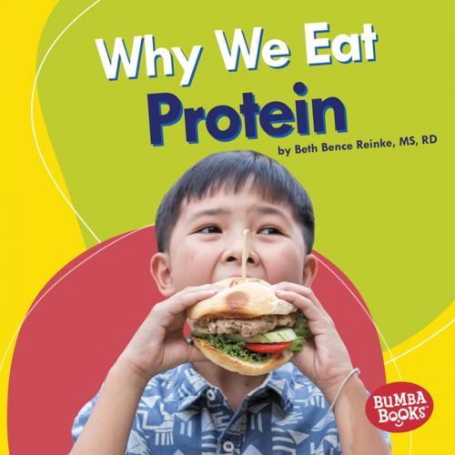 Cover of the book Why We Eat Protein by Beth Bence Reinke, Lerner Publishing Group