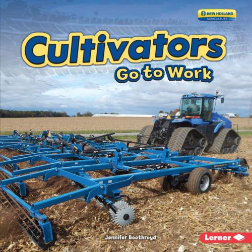 Cover of the book Cultivators Go to Work by Jennifer Boothroyd, Lerner Publishing Group