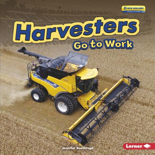 Cover of the book Harvesters Go to Work by Jennifer Boothroyd, Lerner Publishing Group