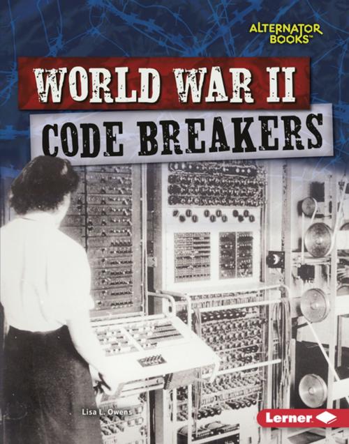 Cover of the book World War II Code Breakers by Lisa L. Owens, Lerner Publishing Group