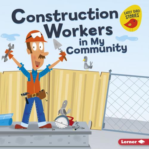 Cover of the book Construction Workers in My Community by Bridget Heos, Lerner Publishing Group