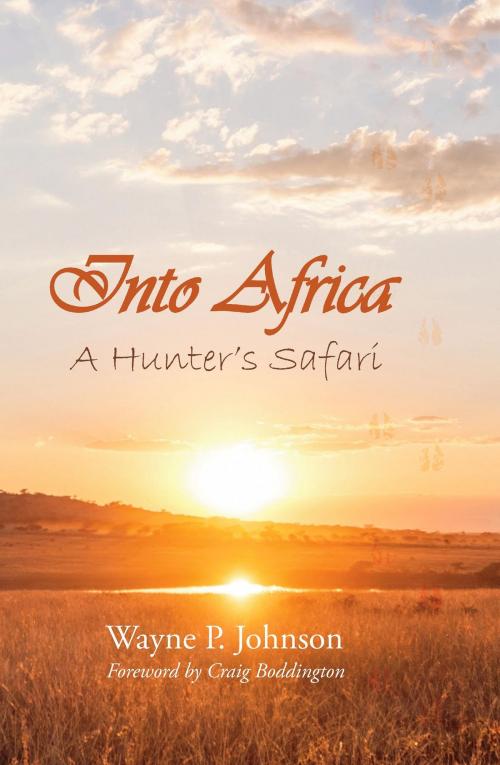 Cover of the book Into Africa by Wayne P. Johnson, BookBaby