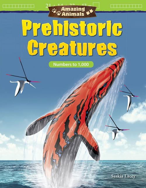 Cover of the book Amazing Animals Prehistoric Creatures: Numbers to 1,000 by Lacey Saskia, Teacher Created Materials