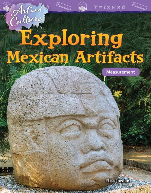 Cover of the book Art and Culture Exploring Mexican Artifacts: Measurement by Jordan Elisa Jordan, Teacher Created Materials