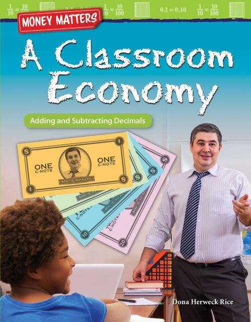 Cover of the book Money Matters A Classroom Economy: Adding and Subtracting Decimals by Rice Dona Herweck, Teacher Created Materials