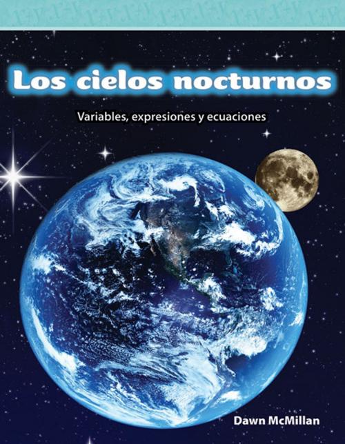 Cover of the book Los cielos nocturnos: Variables, expresiones y ecuaciones by McMillan Dawn, Teacher Created Materials