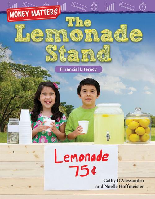 Cover of the book Money Matters The Lemonade Stand: Financial Literacy by D'Alessandro Cathy, Hoffmeister Noelle, Teacher Created Materials