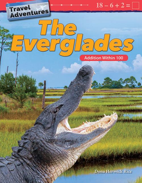Cover of the book Travel Adventures The Everglades: Addition Within 100 by Rice Dona Herweck, Teacher Created Materials