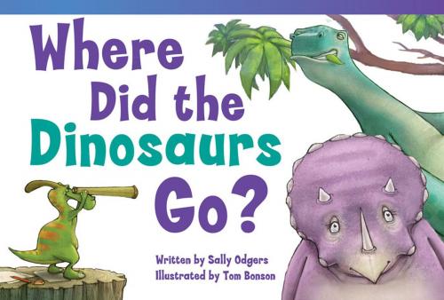 Cover of the book Where Did the Dinosaurs Go? by Odgers Sally, Teacher Created Materials
