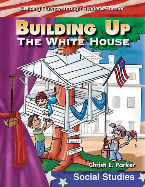 Cover of the book Building Up the White House by Parker Christi E., Teacher Created Materials