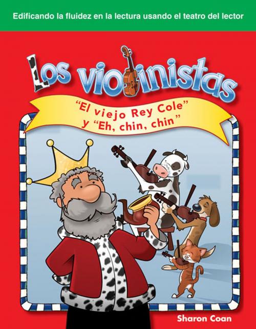 Cover of the book Los violinistas: "El viejo Rey Cole" y "Eh, chin, chin" by Coan Sharon, Teacher Created Materials