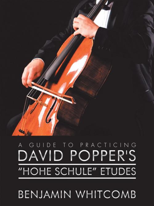 Cover of the book A Guide to Practicing David Popper’S ‘Hohe Schule’ Etudes by Benjamin Whitcomb, AuthorHouse