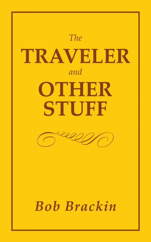 Cover of the book The Traveler and Other Stuff by Bob Brackin, AuthorHouse