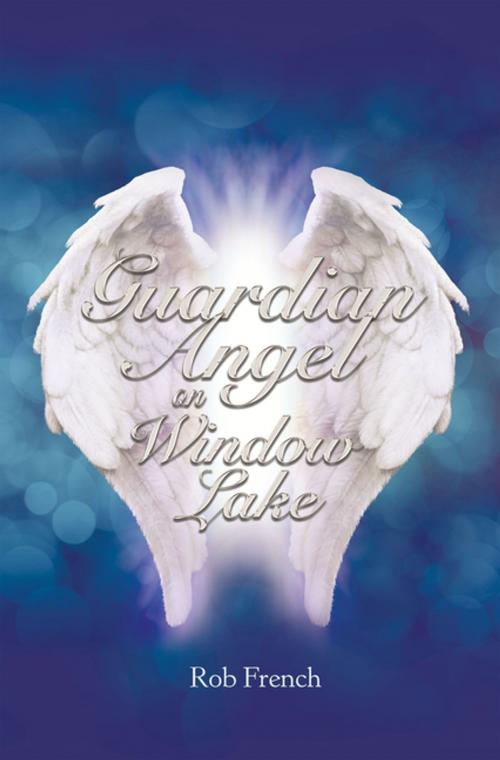 Cover of the book Guardian Angel on Window Lake by Rob French, AuthorHouse