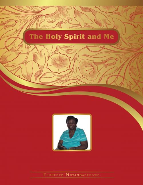Cover of the book The Holy Spirit and Me by Florence Mutambanengwe, AuthorHouse UK