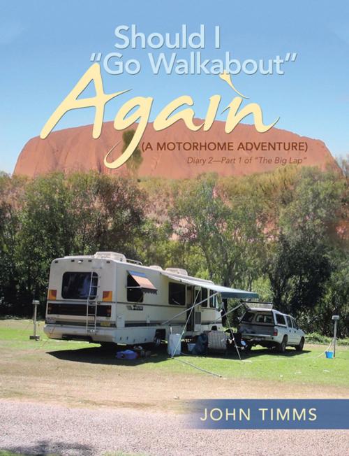 Cover of the book “Should I Go Walkabout” Again (A Motorhome Adventure) by John Timms, AuthorHouse UK