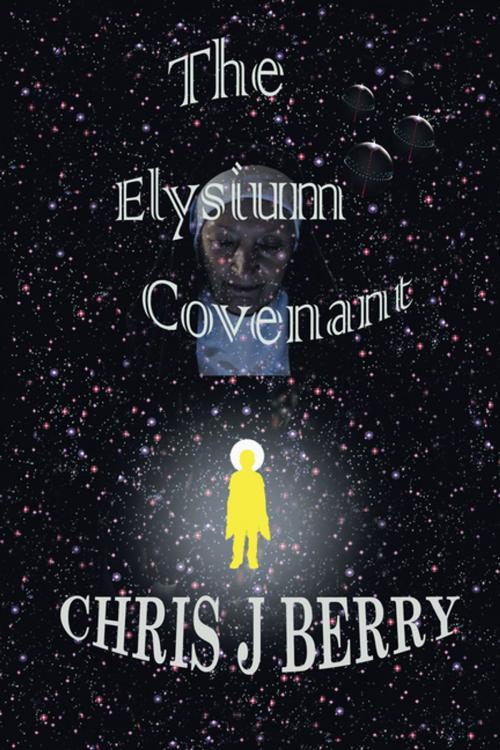 Cover of the book The Elysium Covenant by Chris J Berry, AuthorHouse UK