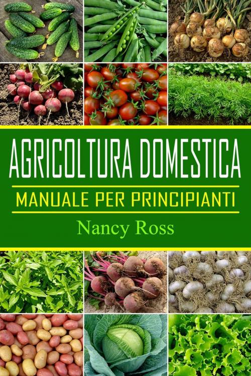 Cover of the book Agricoltura domestica: Manuale per principianti by Nancy Ross, Michael van der Voort