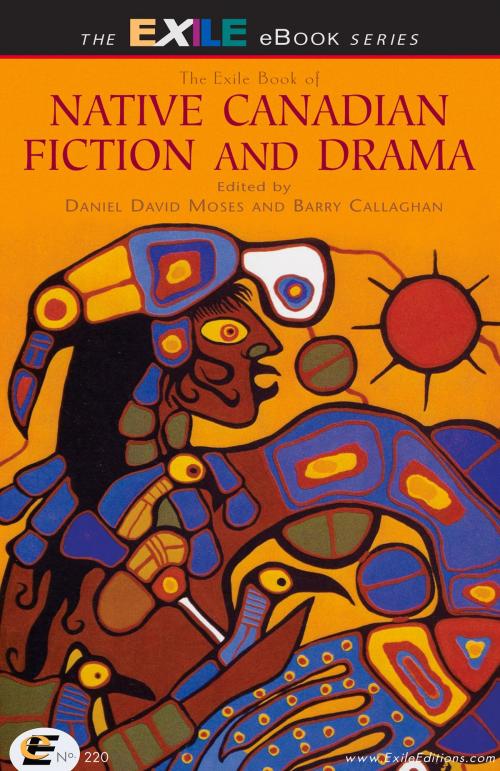 Cover of the book The Exile Book of Native Canadian Fiction and Drama by , Exile Editions