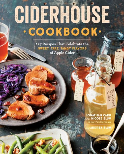 Cover of the book Ciderhouse Cookbook by Jonathan Carr, Nicole Blum, Andrea Blum, Storey Publishing, LLC