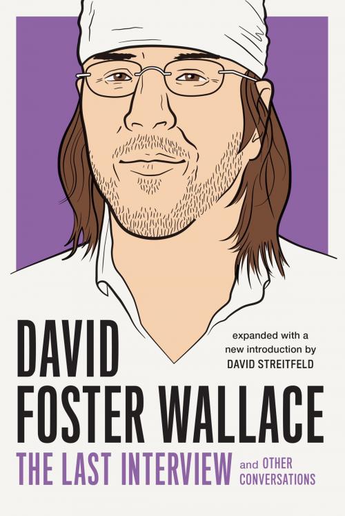 Cover of the book David Foster Wallace: The Last Interview Expanded with New Introduction by David Foster Wallace, Melville House